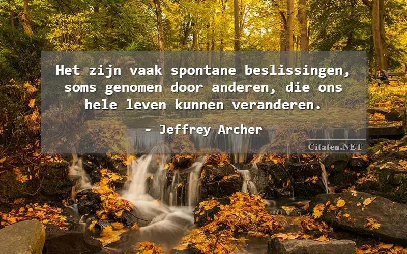 Het zijn vaak spontane beslissingen, soms genomen door anderen, die ons hele leven kunnen veranderen.