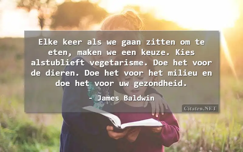 Elke keer als we gaan zitten om te eten, maken we een keuze. Kies alstublieft vegetarisme. Doe het voor de dieren. Doe het voor het milieu en doe het voor uw gezondheid.