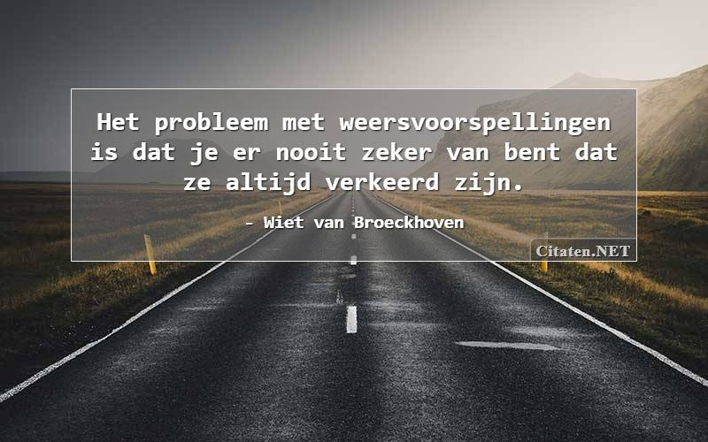 Het probleem met weersvoorspellingen is dat je er nooit zeker van bent dat ze altijd verkeerd zijn.