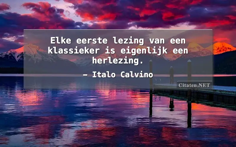 Elke eerste lezing van een klassieker is eigenlijk een herlezing.