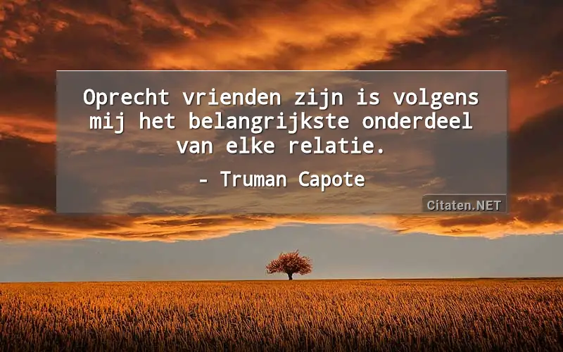 Oprecht vrienden zijn is volgens mij het belangrijkste onderdeel van elke relatie.