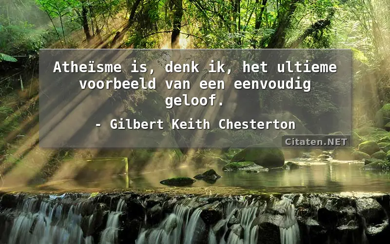Atheïsme is, denk ik, het ultieme voorbeeld van een eenvoudig geloof.