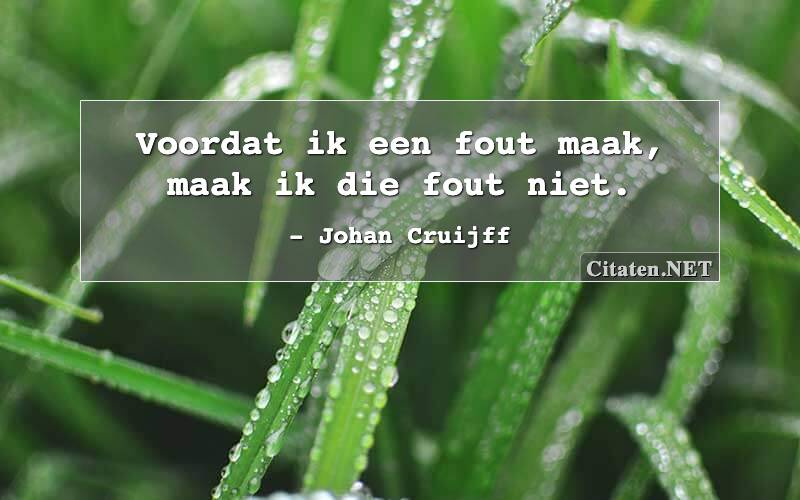 Voordat ik een fout maak, maak ik die fout niet.