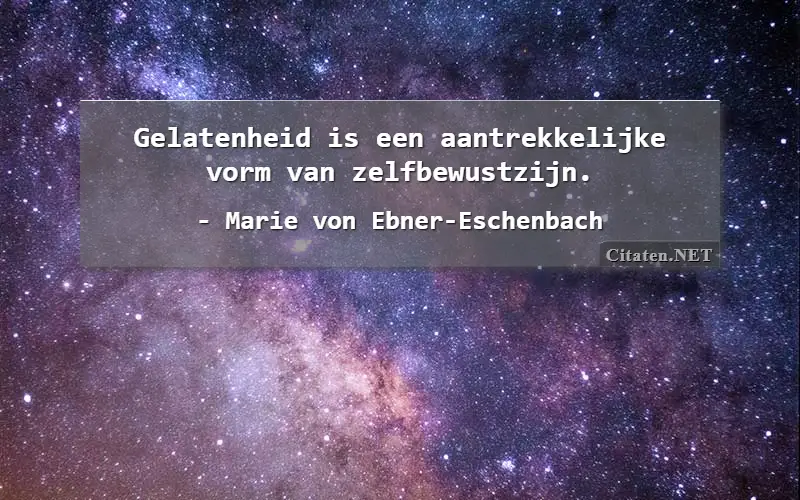 Gelatenheid is een aantrekkelijke vorm van zelfbewustzijn.