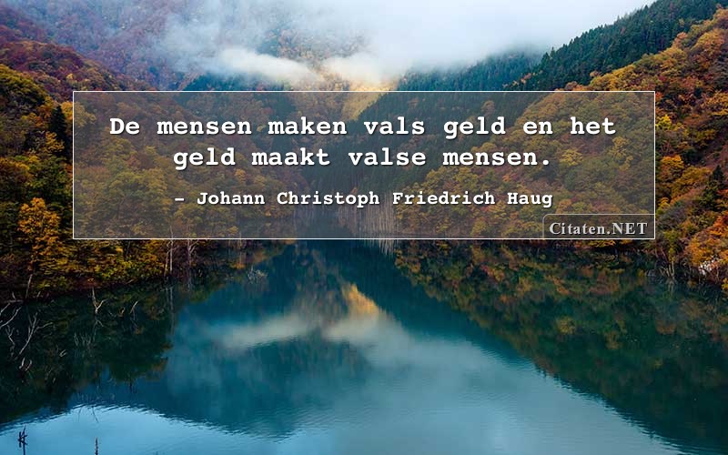 De mensen maken vals geld en het geld maakt valse mensen.