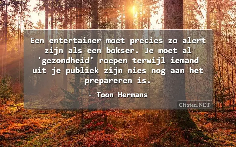 Een entertainer moet precies zo alert zijn als een bokser. Je moet al 'gezondheid' roepen terwijl iemand uit je publiek zijn nies nog aan het prepareren is. 