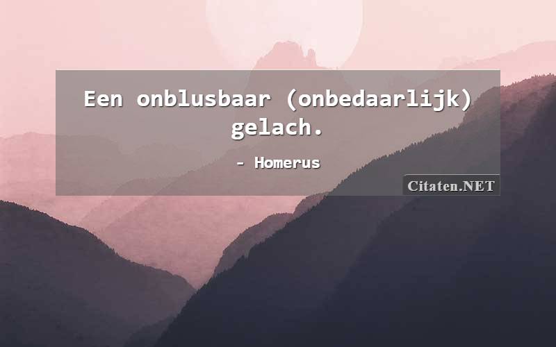 Een onblusbaar (onbedaarlijk) gelach.