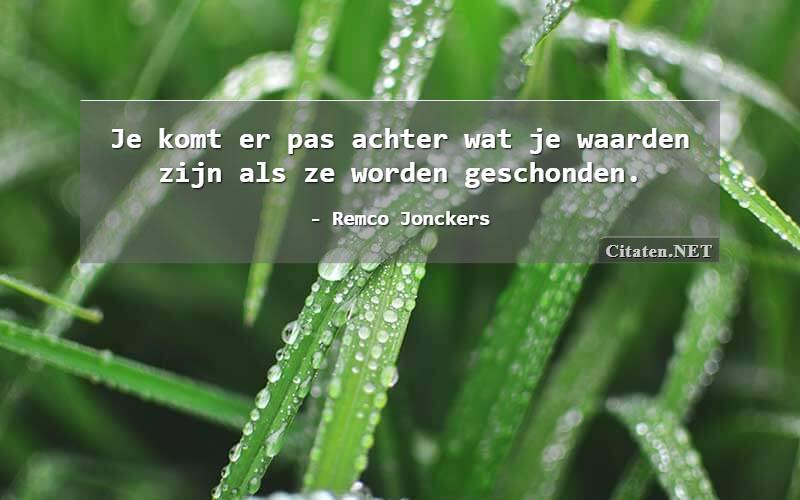 Je komt er pas achter wat je waarden zijn als ze worden geschonden.