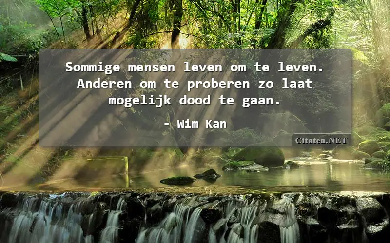 Sommige mensen leven om te leven. Anderen om te proberen zo laat mogelijk dood te gaan.