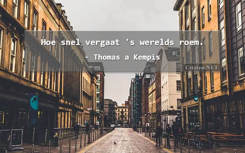 Hoe snel vergaat 's werelds roem.