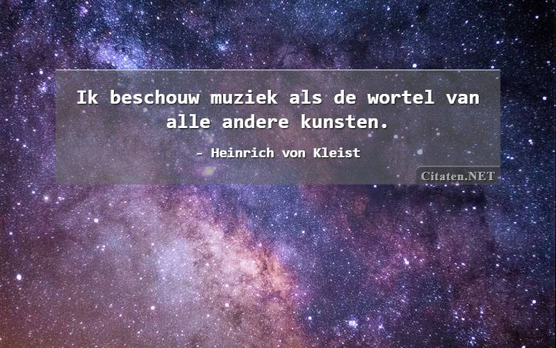 Ik beschouw muziek als de wortel van alle andere kunsten.