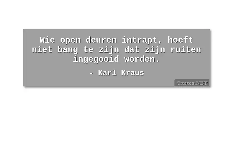 Wie open deuren intrapt, hoeft niet bang te zijn dat zijn ruiten ingegooid worden. 