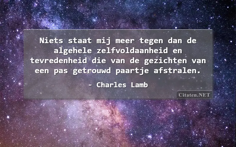 Niets staat mij meer tegen dan de algehele zelfvoldaanheid en tevredenheid die van de gezichten van een pas getrouwd paartje afstralen.