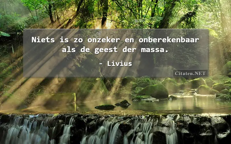 Niets is zo onzeker en onberekenbaar als de geest der massa.