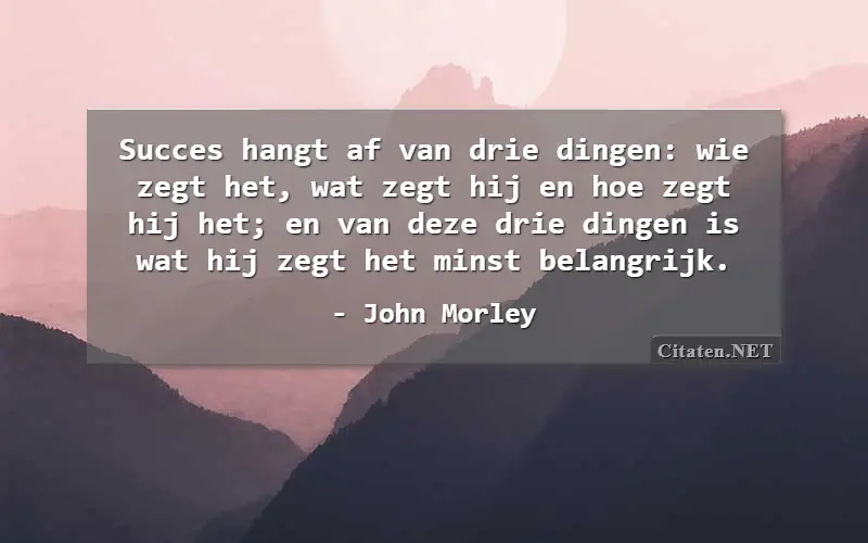 Succes hangt af van drie dingen: wie zegt het, wat zegt hij en hoe zegt hij het; en van deze drie dingen is wat hij zegt het minst belangrijk.