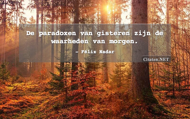 De paradoxen van gisteren zijn de waarheden van morgen.