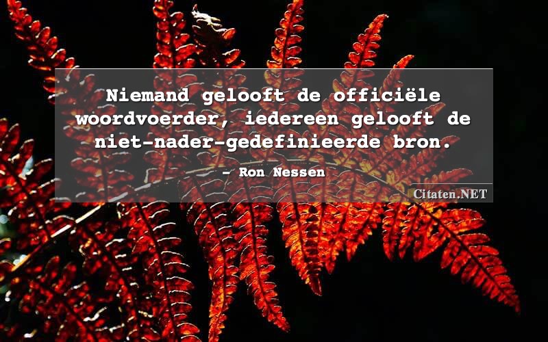 Niemand gelooft de officiële woordvoerder, iedereen gelooft de niet-nader-gedefinieerde bron.