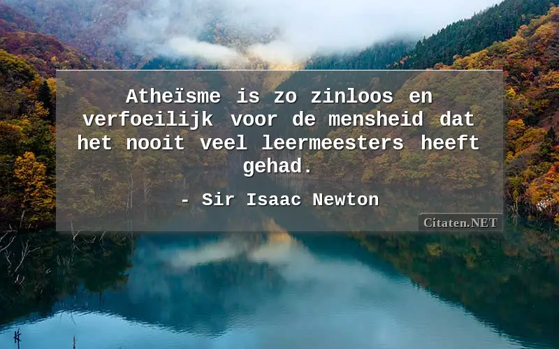 Atheïsme is zo zinloos en verfoeilijk voor de mensheid dat het nooit veel leermeesters heeft gehad.