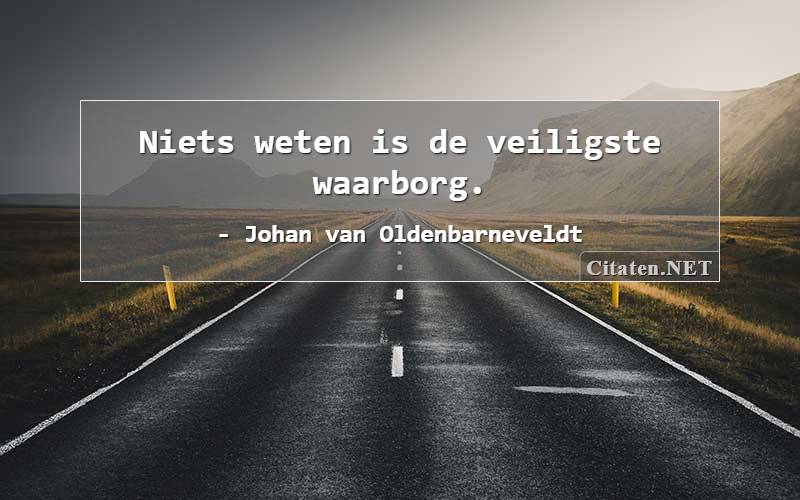 Niets weten is de veiligste waarborg.