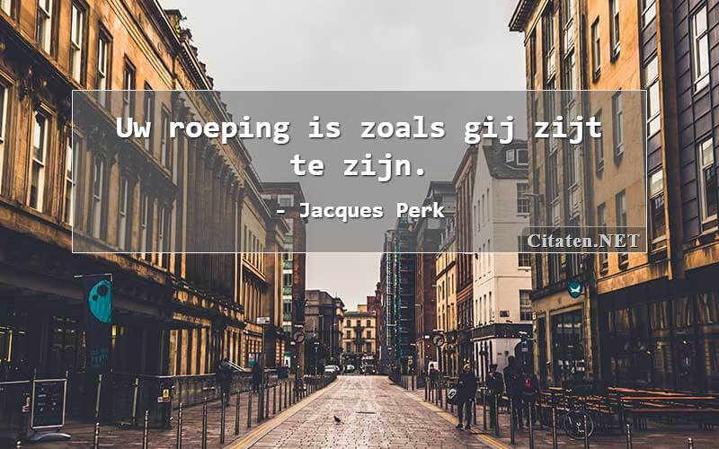 Uw roeping is zoals gij zijt te zijn.