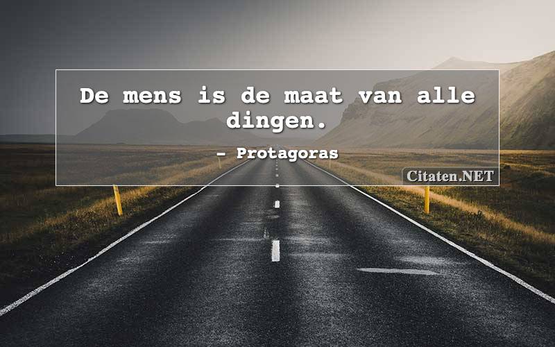 De mens is de maat van alle dingen.