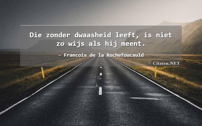 Die zonder dwaasheid leeft, is niet zo wijs als hij meent.