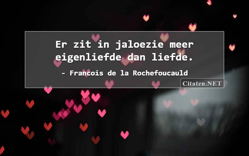 Er zit in jaloezie meer eigenliefde dan liefde.