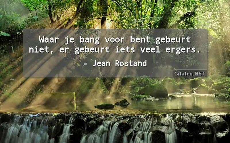 Waar je bang voor bent gebeurt niet, er gebeurt iets veel ergers.