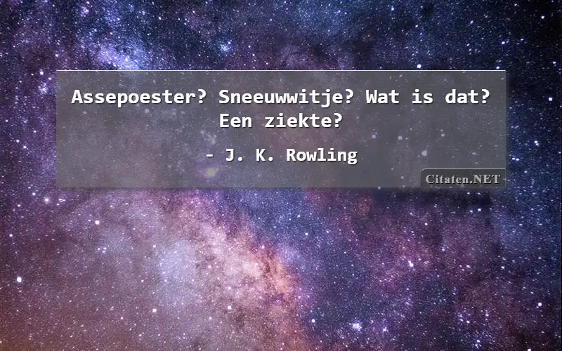 Assepoester? Sneeuwwitje? Wat is dat? Een ziekte?