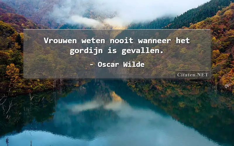 Vrouwen weten nooit wanneer het gordijn is gevallen.